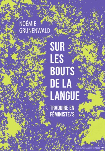 Couverture du livre de Noémie Grunenwald, "Sur les bouts de la langue - Traduire en féministe/s"